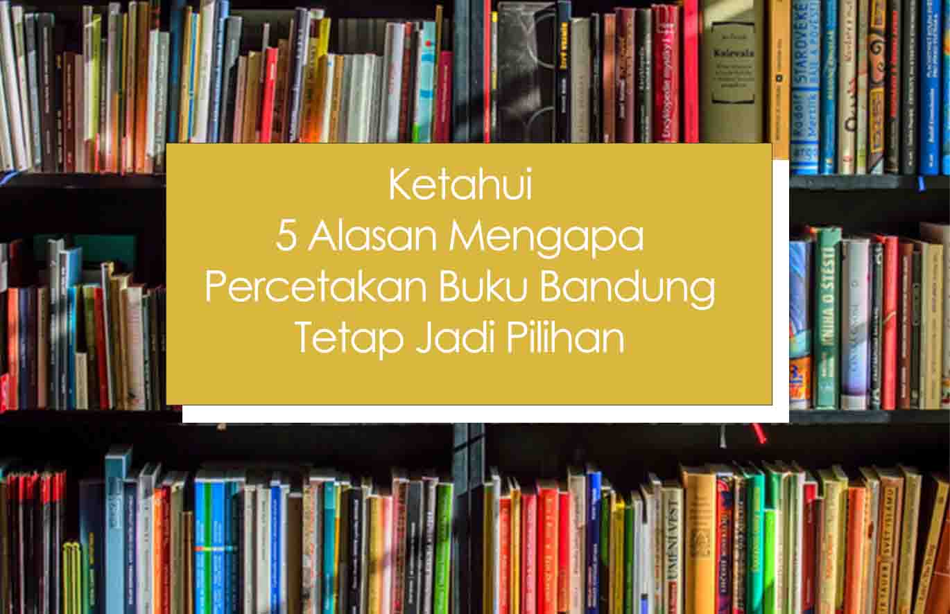 Jika Anda perhatikan, ada puluhan percetakan buku Bandung yang sudah berjalan selama beberapa puluh tahun. Selain sudah tepercaya sejak lama, banyak percetakan yang bermula dari bisnis keluarga dan berjalan turun-temurun. Akan tetapi, ada banyak keuntungan dari memilih percetakan buku.